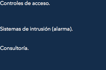 Controles de acceso. Sistemas de intrusión (alarma). Consultoría.